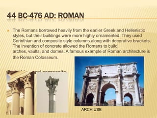 323 BC-146 BC: HellenisticWhen Greece was at the height of its power in Europe and Asia, the empire built elaborate temples and secular buildings with Ionic and Corinthian columns. The Hellenistic period ended with conquests by the Roman Empire.