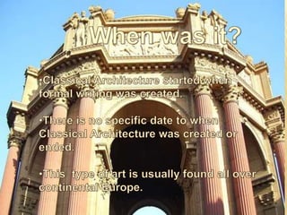 When was it?Classical Architecture started when formal writing was created. 