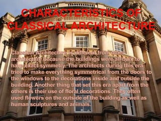 This  type of art is usually found all over continental Europe.WhatisClassicalArchitecture??Classical architecture is a term used to refer to buildings from the classical period of European history, starting with the rise of Greece into a major cultural power and ending with the collapse of the Roman empire. 