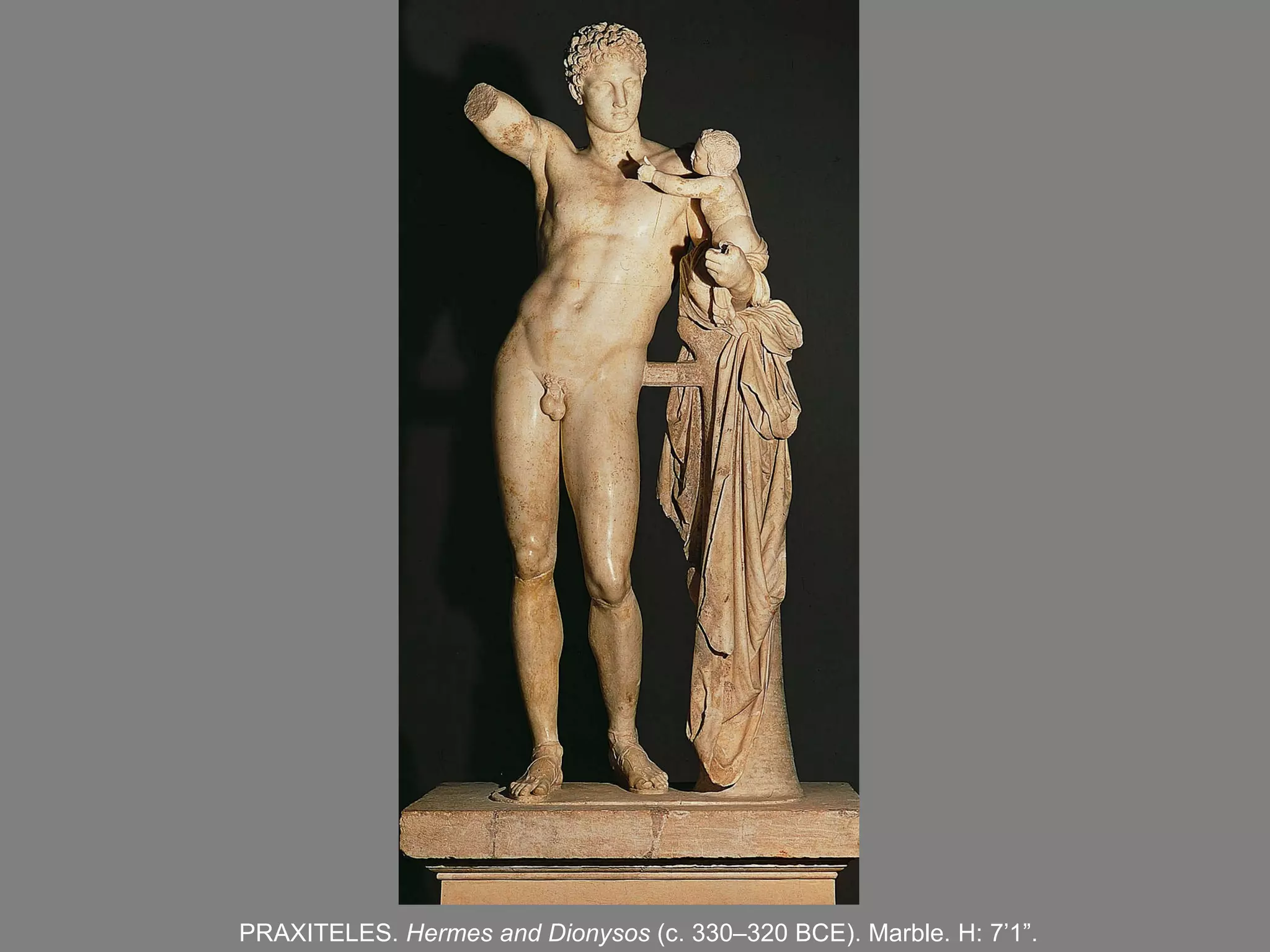 PRAXITELES.  Hermes and Dionysos  (c. 330–320 BCE). Marble. H: 7 ’ 1 ” . 