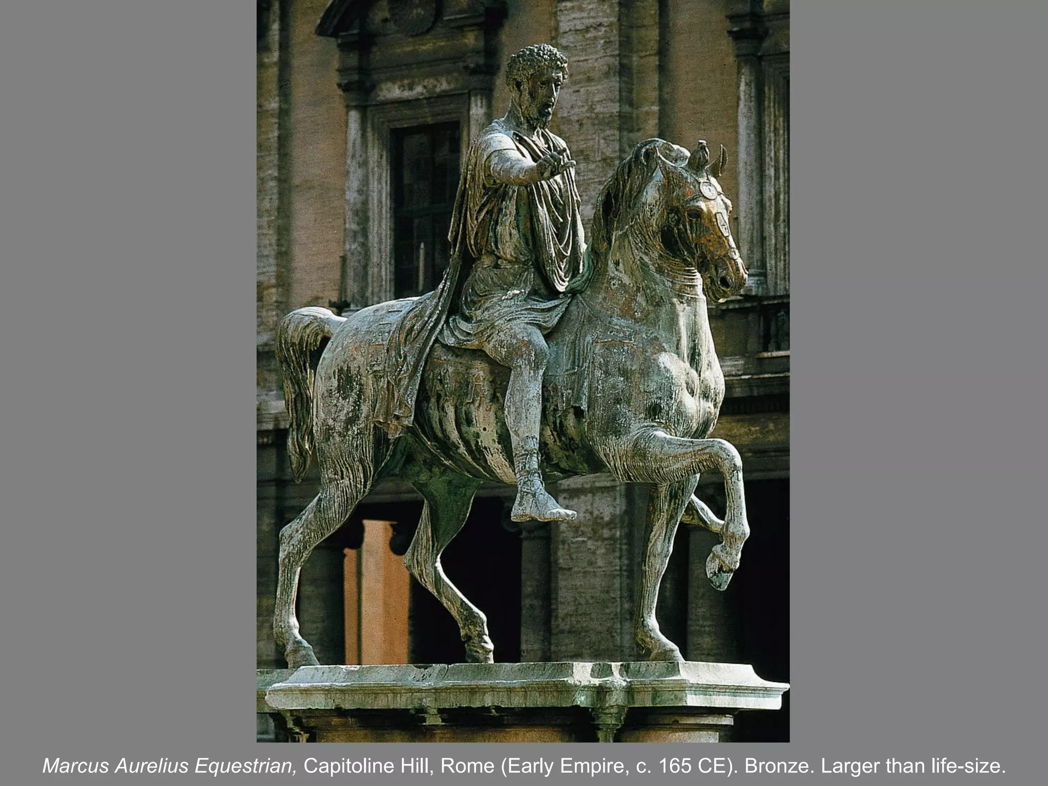 Marcus Aurelius  Equestrian ,  Capitoline Hill, Rome (Early Empire, c. 165 CE). Bronze. Larger than life-size. 