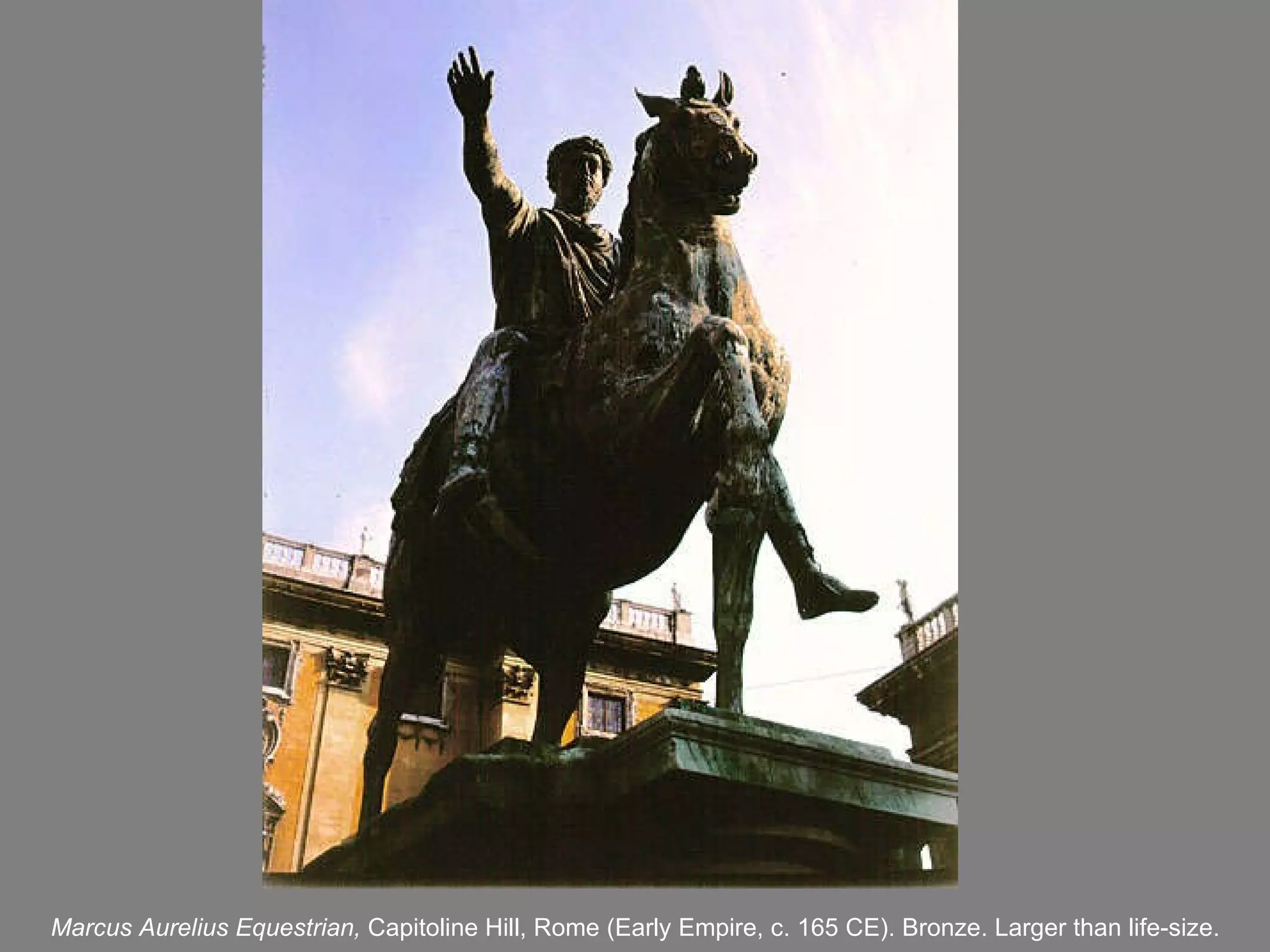 Marcus Aurelius  Equestrian ,  Capitoline Hill, Rome (Early Empire, c. 165 CE). Bronze. Larger than life-size. 