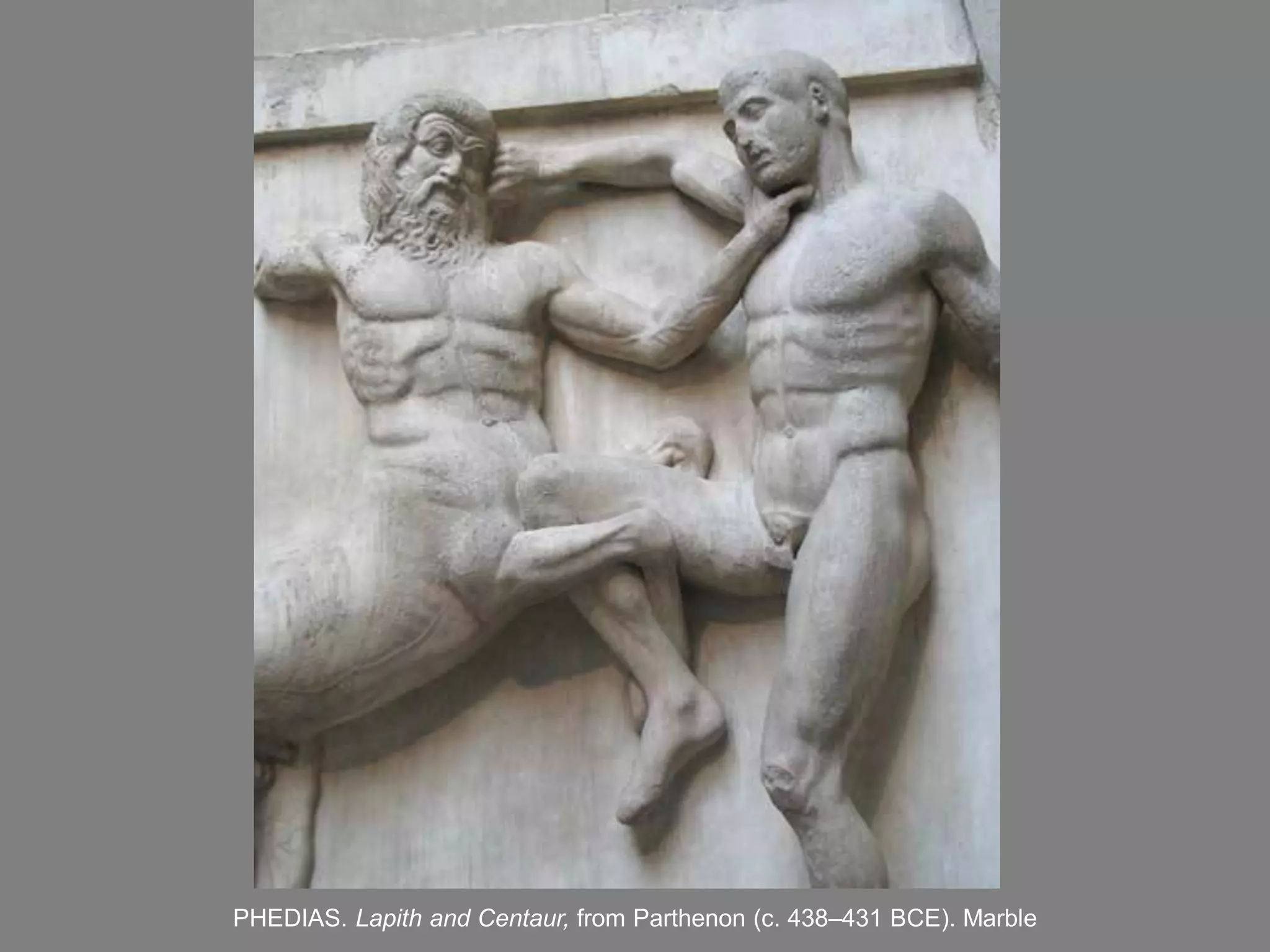 PHEDIAS. Lapith and Centaur, from Parthenon (c. 438–431 BCE). Marble
 