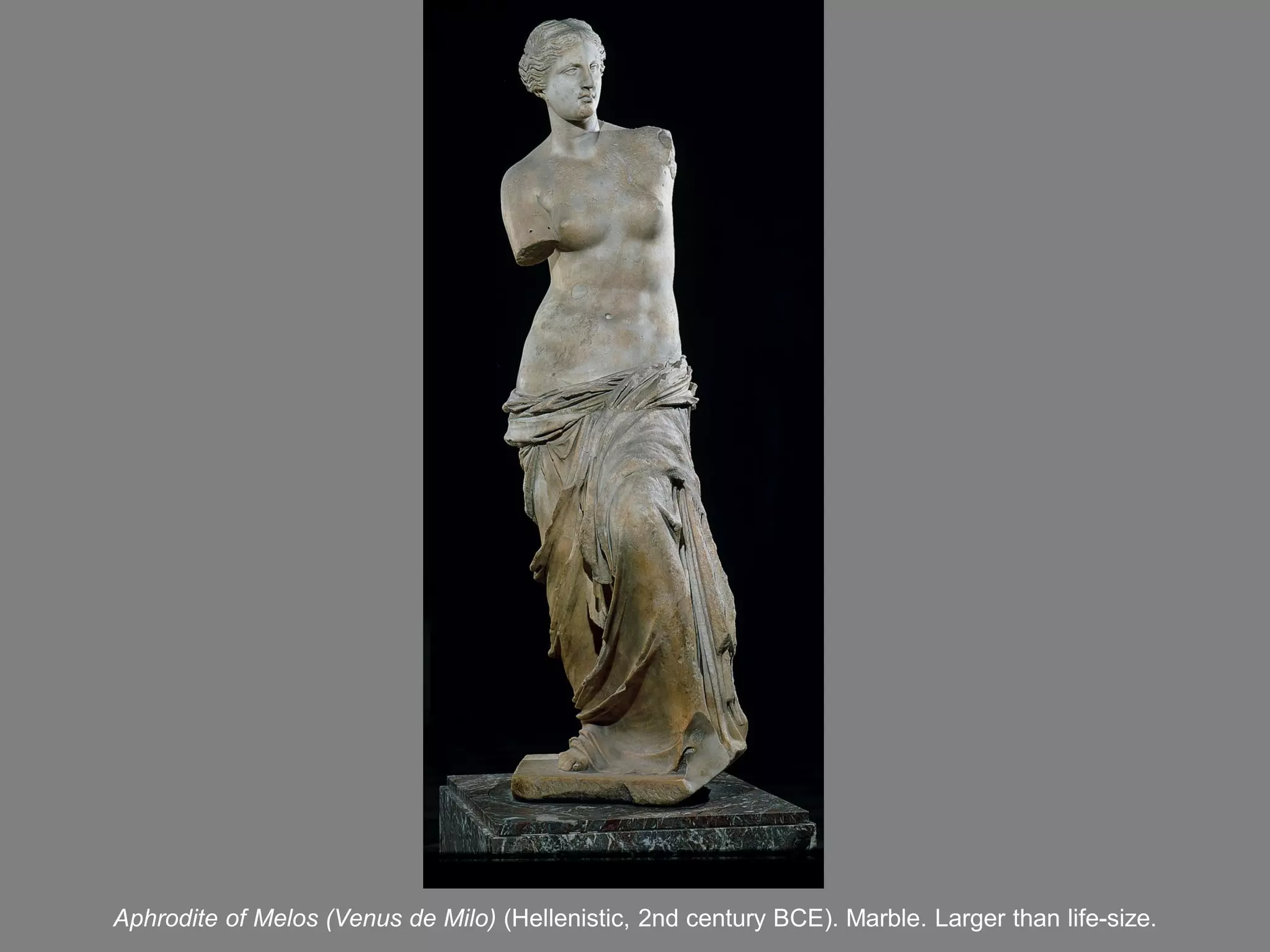 Aphrodite of Melos (Venus de Milo) (Hellenistic, 2nd century BCE). Marble. Larger than life-size.
 