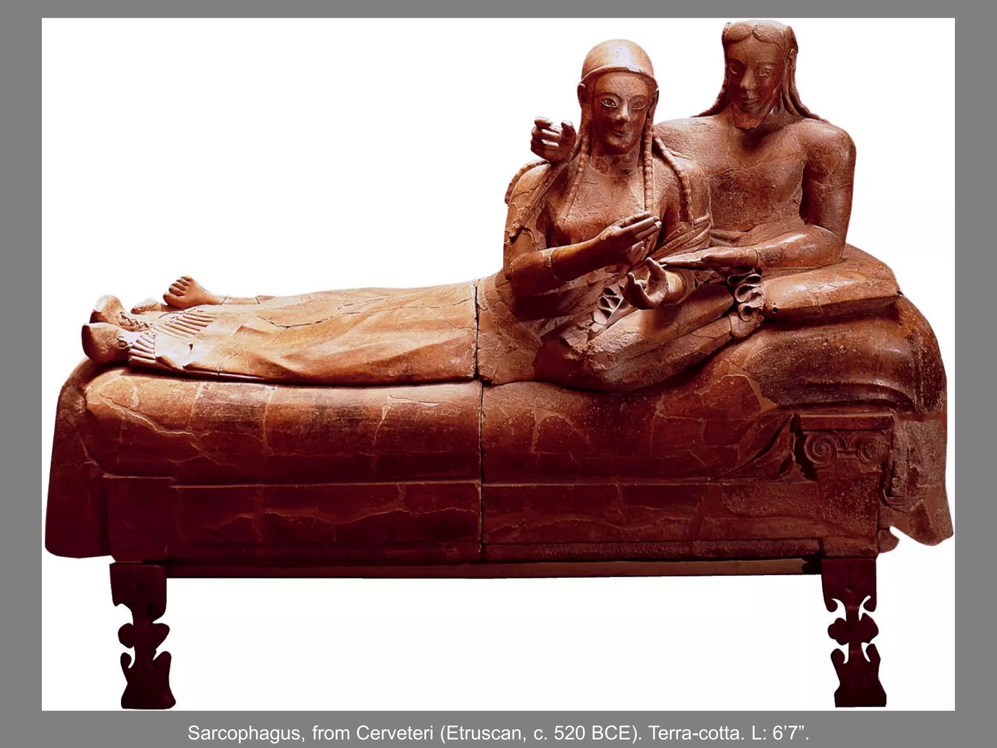 Sarcophagus, from Cerveteri (Etruscan, c. 520 BCE). Terra-cotta. L: 6’7”.
 