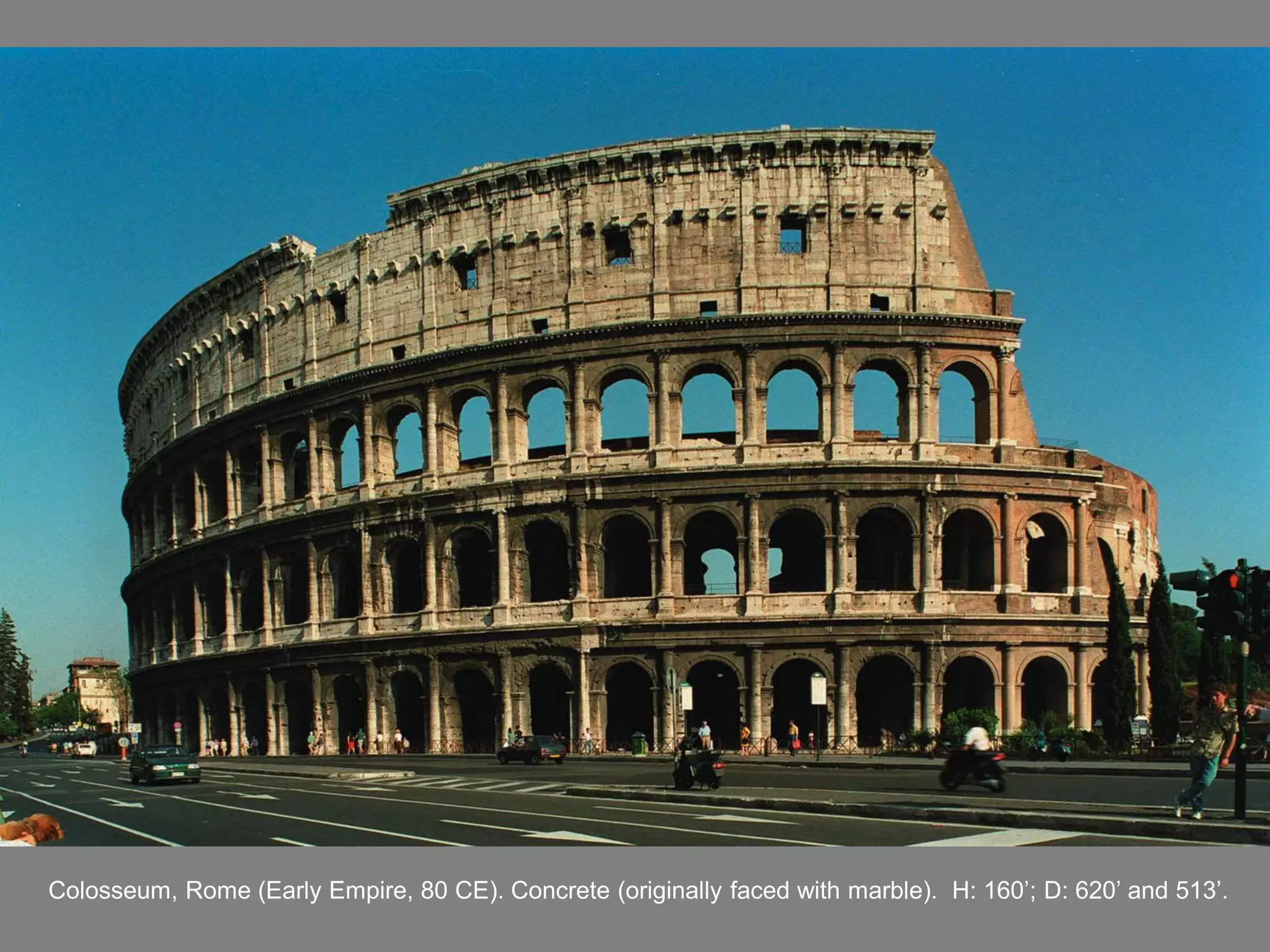 Colosseum, Rome (Early Empire, 80 CE). Concrete (originally faced with marble). H: 160’; D: 620’ and 513’.
 