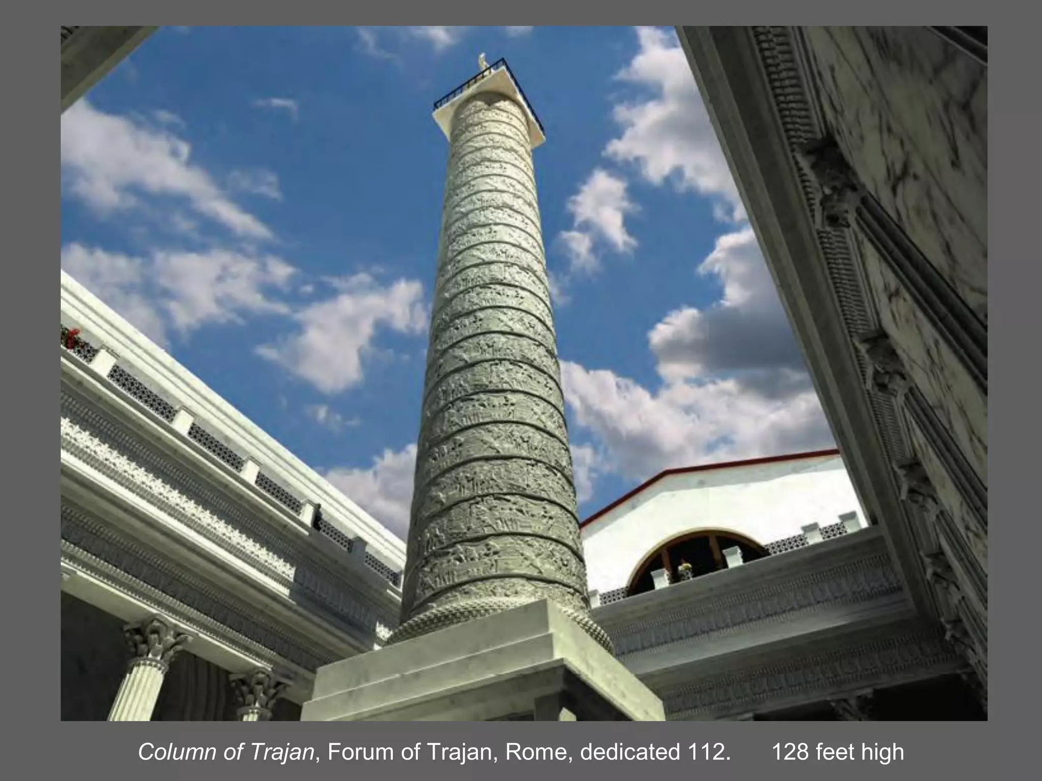 Column of Trajan, Forum of Trajan, Rome, dedicated 112.   128 feet high
 