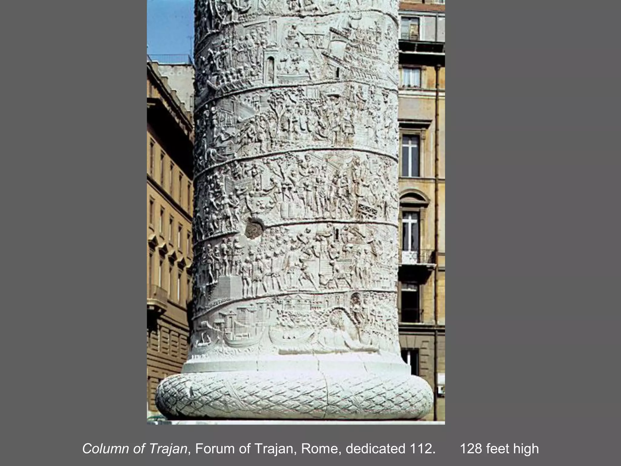 Column of Trajan, Forum of Trajan, Rome, dedicated 112.   128 feet high
 