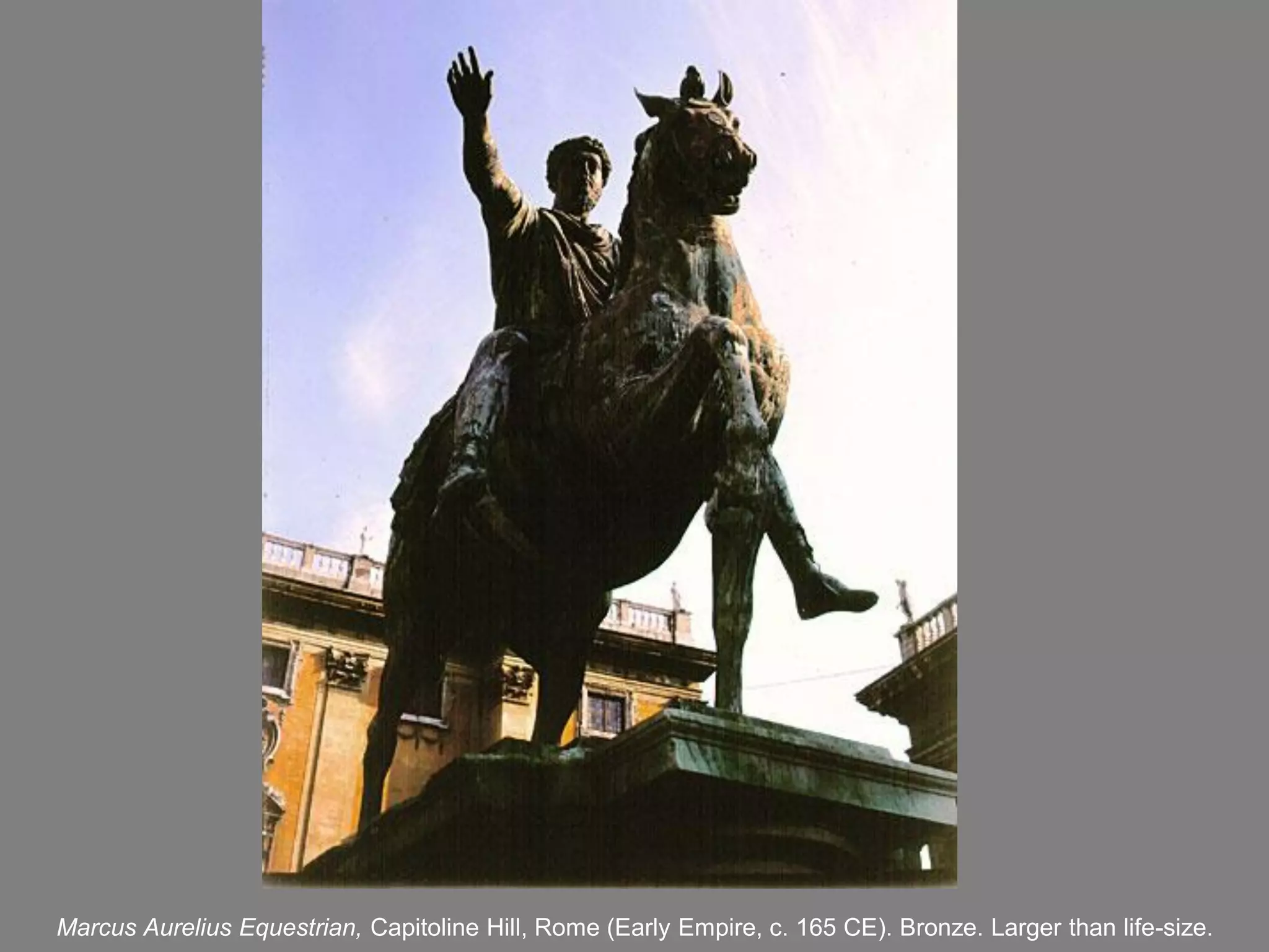 Marcus Aurelius Equestrian, Capitoline Hill, Rome (Early Empire, c. 165 CE). Bronze. Larger than life-size.
 