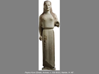 Peplos Kore (Greek, Archaic, c. 530 BCE). Marble. H: 48”.
 