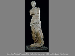 Aphrodite of Melos (Venus de Milo) (Hellenistic, 2nd century BCE). Marble. Larger than life-size.
 