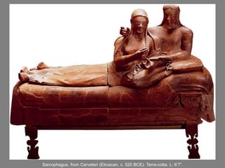 Sarcophagus, from Cerveteri (Etruscan, c. 520 BCE). Terra-cotta. L: 6’7”.
 