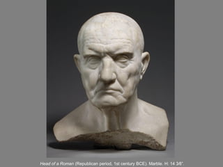 Head of a Roman (Republican period, 1st century BCE). Marble. H: 14 3⁄8”.
 