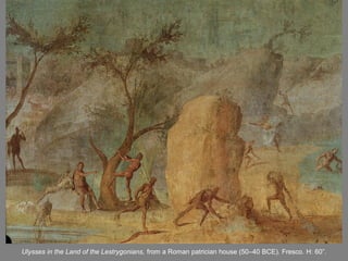 Ulysses in the Land of the Lestrygonians, from a Roman patrician house (50–40 BCE). Fresco. H: 60”.
 