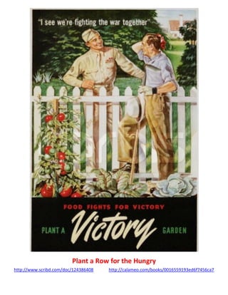 Plant a Row for the Hungry
http://www.scribd.com/doc/124386408 http://calameo.com/books/0016559193ed6f7456ca7
 