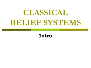 CLASSICAL
BELIEF SYSTEMS
Intro
 