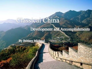 Classical China Development and Accomplishments By Brittany Michaud 