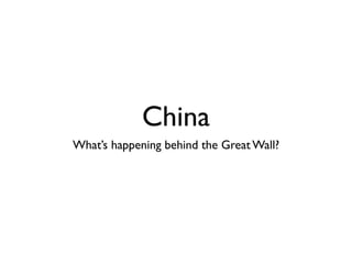 China
What’s happening behind the Great Wall?
 