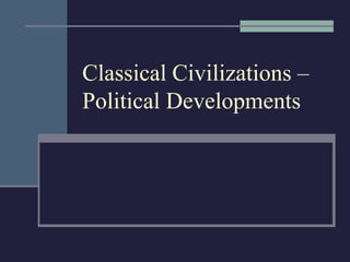 Classical Civilizations – Political Developments 