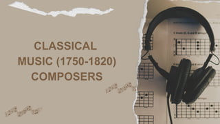 CLASSICAL
MUSIC (1750-1820)
COMPOSERS
 