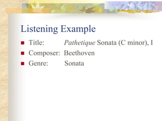 Listening Example
 Title: Pathetique Sonata (C minor), I
 Composer: Beethoven
 Genre: Sonata
 