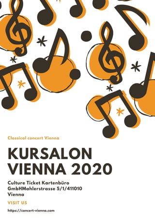 Culture Ticket Kartenbüro
GmbHMahlerstrasse 5/1/411010
Vienna
KURSALON
VIENNA 2020
Classical concert Vienna
VISIT US
https://concert-vienna.com
 