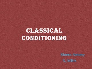 Shinto Antony S 3  MBA  Classical conditioning 