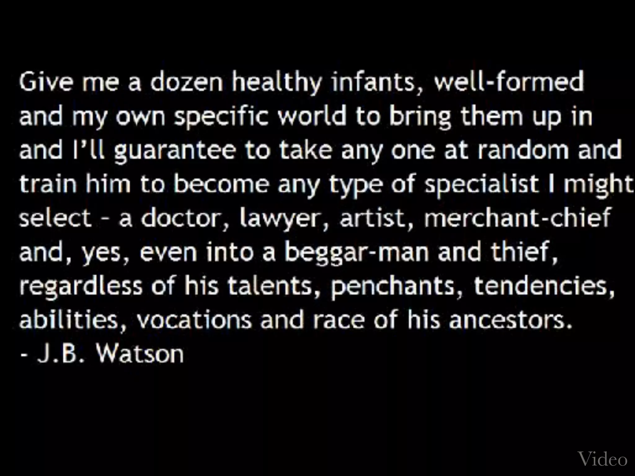 The “Little Albert Experiment”
In the 1920s, John B.Watson classically conditioned a
human baby to experience fear at the sight of white
rats, and as a result of stimulus generalization, at the
sight of other small furry animals.
He achieved this by
creating loud, painful
noises whenever
Albert touched the
rat. Albert began
to associate small
animals with the
trauma of the noise.
 