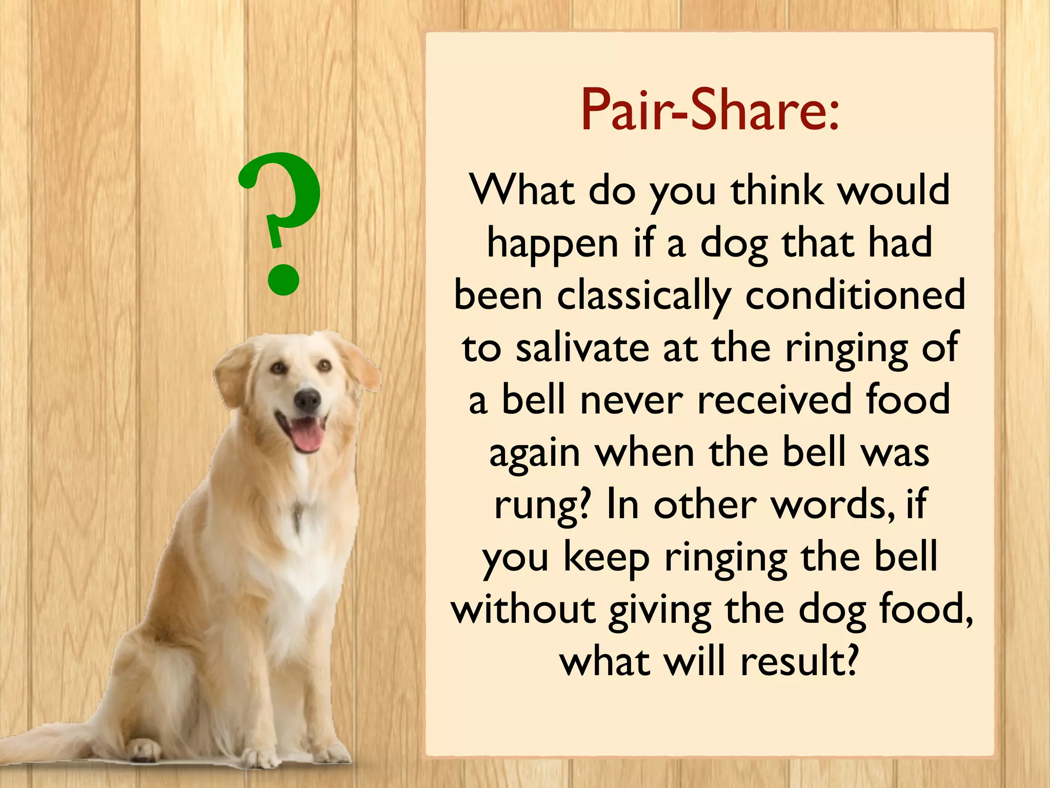 “Extinction”
When a previously conditioned response decreases
in frequency and eventually disappears.
Where is
my food?
 
