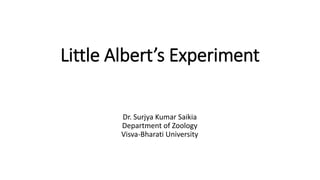 Little Albert’s Experiment
Dr. Surjya Kumar Saikia
Department of Zoology
Visva-Bharati University
 