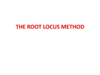 THE ROOT LOCUS METHOD
 