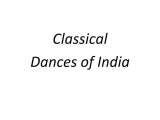 Classical
Dances of India
 