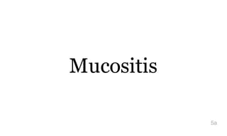 Mucositis
5a
 