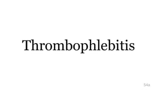Thrombophlebitis
54a
 