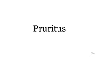 Pruritus
56a
 