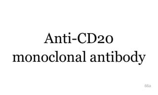 Anti-CD20
monoclonal antibody
66a
 
