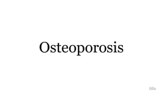 Osteoporosis
68a
 