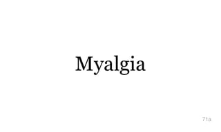 Myalgia
71a
 