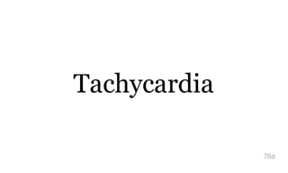 Tachycardia
76a
 