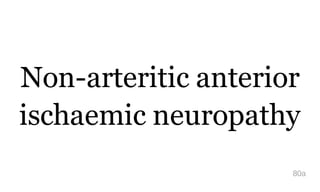 Non-arteritic anterior
ischaemic neuropathy
80a
 