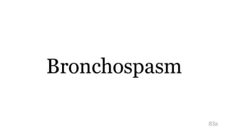 Bronchospasm
83a
 