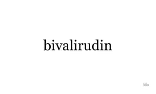 bivalirudin
88a
 
