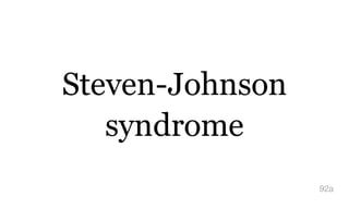 Steven-Johnson
syndrome
92a
 