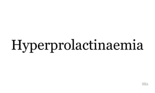 Hyperprolactinaemia
98a
 