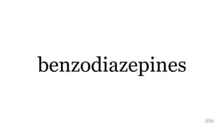 benzodiazepines
99b
 