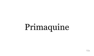 Primaquine
10a
 