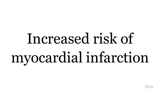 Increased risk of
myocardial infarction
101a
 