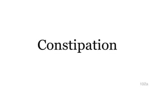 Constipation
102a
 