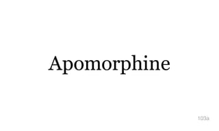 Apomorphine
103a
 