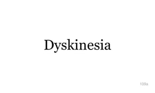 Dyskinesia
109a
 